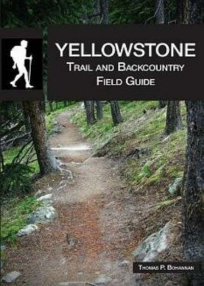 Yellowstone Trail and Backcountry Field Guide, Paperback/Thomas P. Bohannan