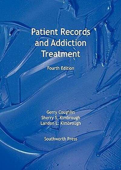 Patient Records and Addiction Treatment, Fourth Edition, Paperback/Gerry Coughlin