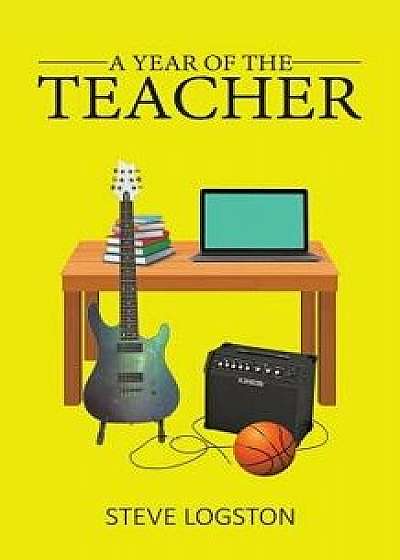 A Year of the Teacher, Paperback/Steve Logston