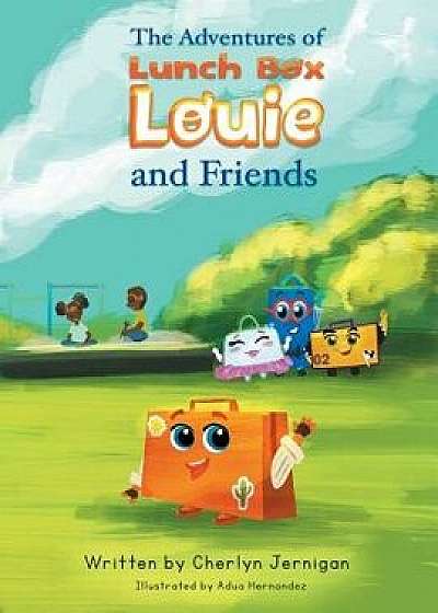 The Adventures of Lunchbox Louie & Friends, Paperback/Cherlyn Jernigan