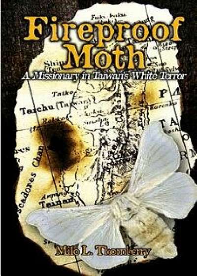 Fireproof Moth: A Missionary in Taiwan's White Terror, Paperback/Milo L. Thornberry
