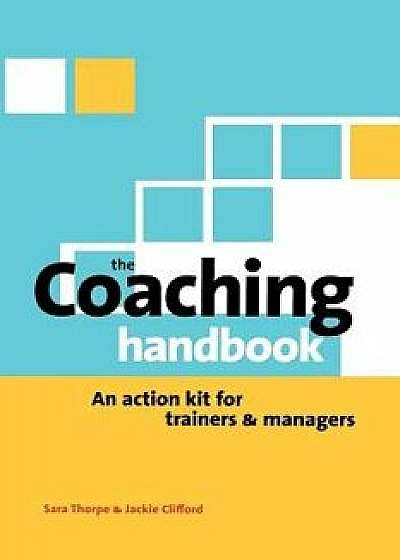 Coaching Handbook: An Action Kit for Trainers and Managers, Paperback/Sara Thorpe