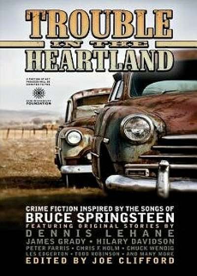 Trouble in the Heartland: Crime Fiction Based on the Songs of Bruce Springsteen, Paperback/Joe Clifford