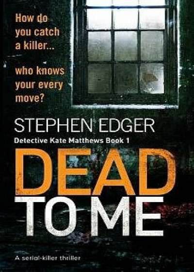 Dead To Me: A serial killer thriller, Paperback/Stephen Edger