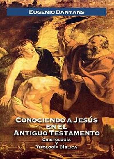 Conociendo a Jes s En El Antiguo Testamento, Paperback/Eugenio Danyans De La Cinna