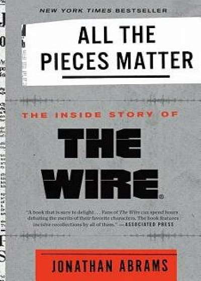All the Pieces Matter: The Inside Story of the Wire(r), Paperback/Jonathan Abrams
