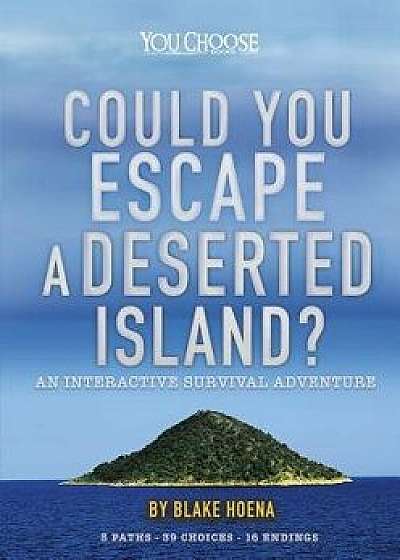 Could You Escape a Deserted Island?: An Interactive Survival Adventure/Blake Hoena