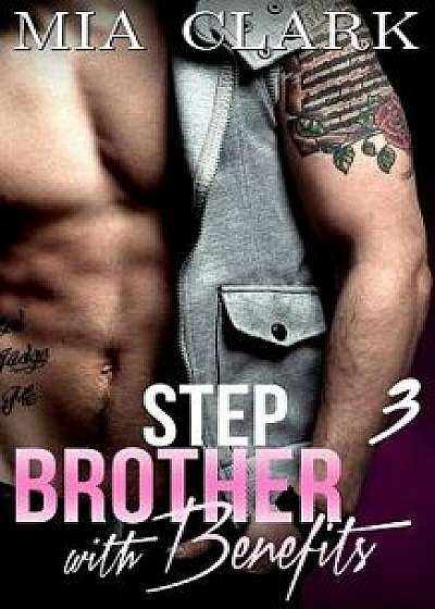 Stepbrother with Benefits 3, Paperback/Mia Clark