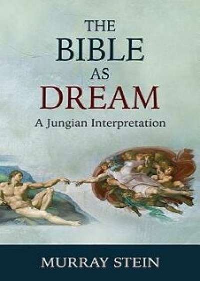 The Bible as Dream: A Jungian Interpretation, Paperback/Murray Stein