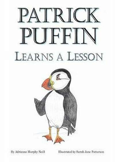 Patrick Puffin Learns a Lesson, Paperback/Adrianne Murphy Neill