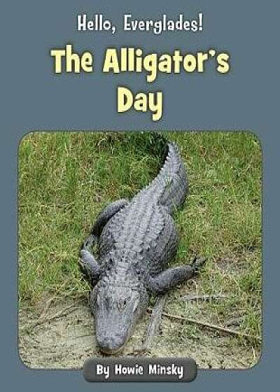 The Alligator's Day, Paperback/Howie Minsky