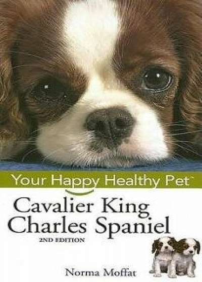 Cavalier King Charles Spaniel: Your Happy Healthy Pet, Hardcover/Norma Moffat
