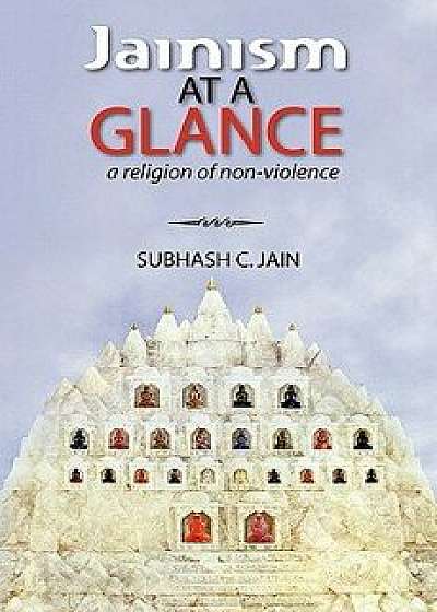 Jainism at a Glance: A Religion of Non-Violence, Paperback/Subhash C. Jain
