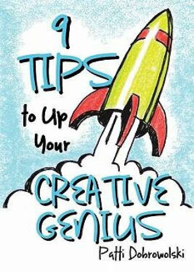 9 Tips to Up Your Creative Genius/Patti Dobrowolski