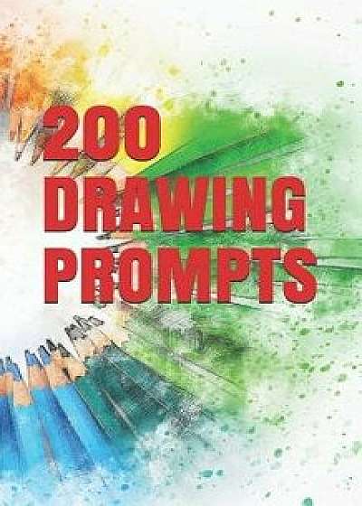 200 Drawing Prompts: Drawing Challenges for All Types of Kids/Brightview Notebooks