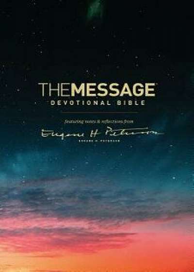 The Message Devotional Bible: Featuring Notes & Reflections from Eugene H. Peterson, Hardcover/Eugene H. Peterson