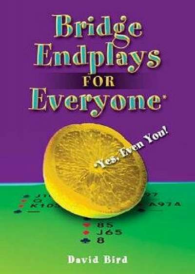 Bridge Endplays for Everyone: Yes, Even You!, Paperback/David Bird