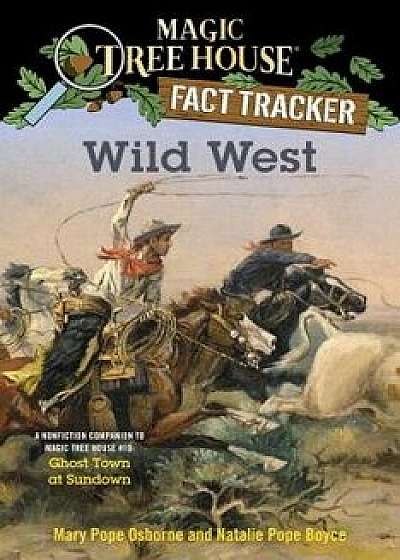 Wild West: A Nonfiction Companion to Magic Tree House '10: Ghost Town at Sundown/Mary Pope Osborne