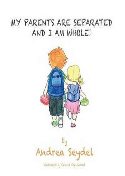My Parents Are Separated and I Am Whole, Paperback/Andrea Seydel