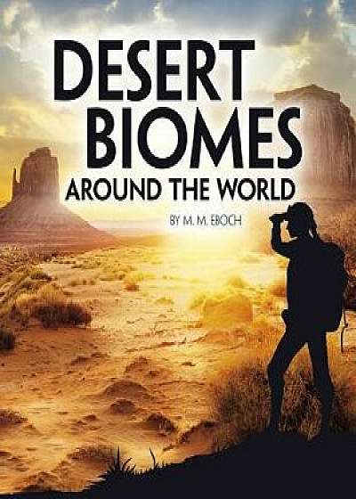 Desert Biomes Around the World/M. M. Eboch