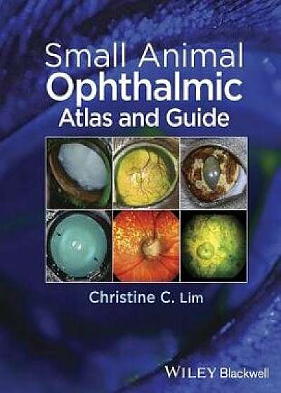 Small Animal Ophthalmic Atlas and Guide, Paperback/Christine C. Lim