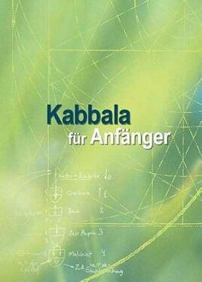Kabbala Für Anfänger: Grundlagentexte Zur Vorbereitung Auf Das Studium Der Authentischen Kabbala, Paperback/Yehuda Ashlag