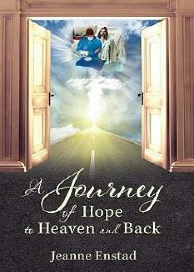 A Journey of Hope to Heaven & Back, Paperback/Jeanne Enstad