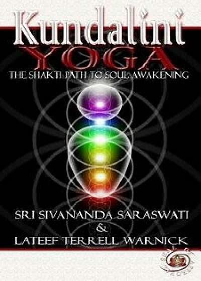 Kundalini Yoga: The Shakti Path to Soul Awakening, Paperback/LaTeef Terrell Warnick
