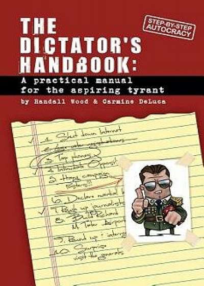 Dictator's Handbook: A Practical Manual for the Aspiring Tyrant, Paperback/Randall Wood