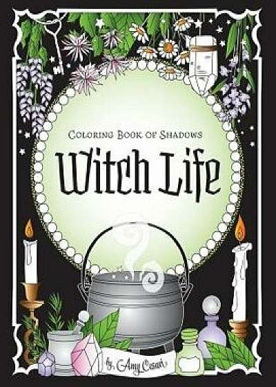 Coloring Book of Shadows: Witch Life, Paperback/Amy Cesari