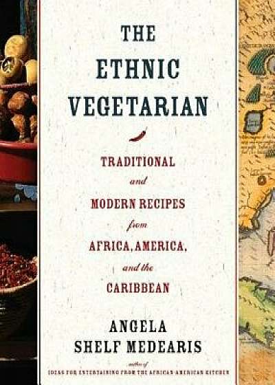 The Ethnic Vegetarian: Traditional and Modern Recipes from Africa, America, and the Caribbean, Paperback/Angela Shelf Medearis