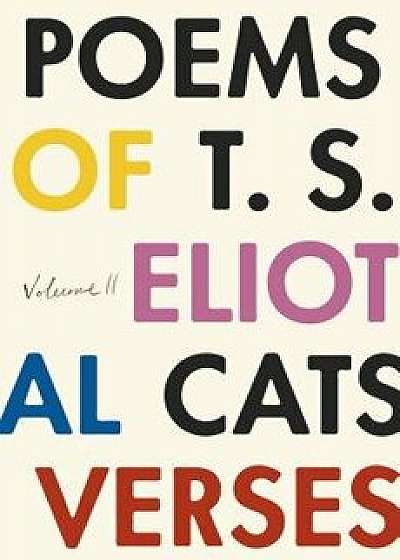 The Poems of T. S. Eliot: Volume II: Practical Cats and Further Verses, Paperback/T. S. Eliot