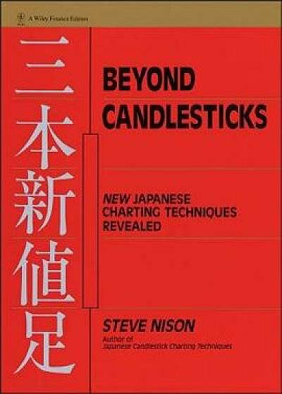 Beyond Candlesticks: New Japanese Charting Techniques Revealed, Hardcover/Steve Nison