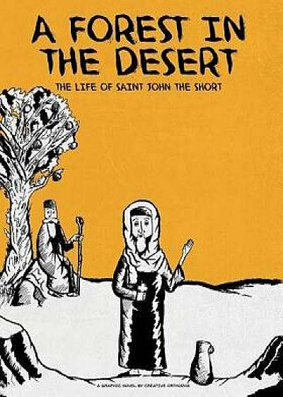 A Forest in the Desert: The Life of Saint John the Short/Michael Elgamal