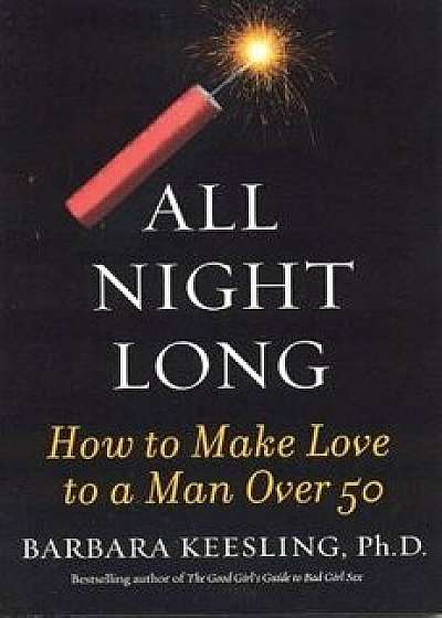 All Night Long: How to Make Love to a Man Over 50, Paperback/Barbara Keesling