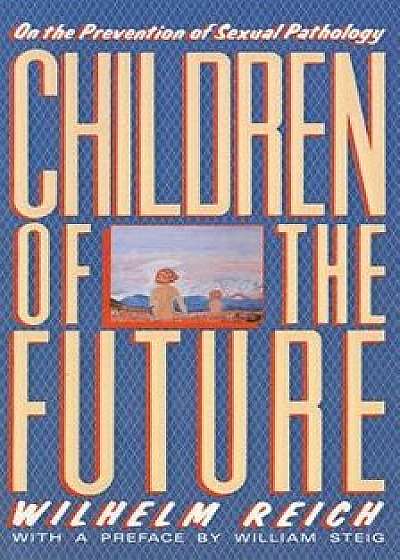 Children of the Future: On the Prevention of Sexual Pathology, Paperback/Wilhelm Reich