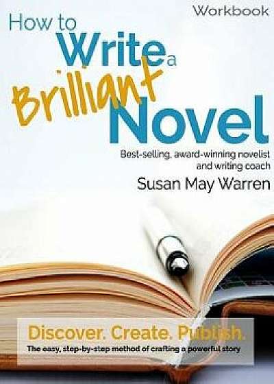 How to Write a Brilliant Novel Workbook: The Easy, Step-By-Step Method for Crafting a Powerful Story, Paperback/Susan May Warren