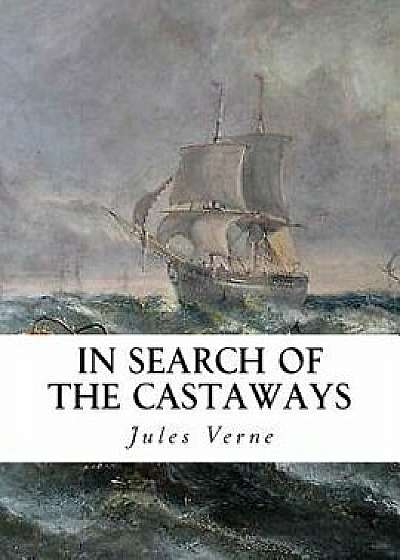 In Search of the Castaways: The Children of Captain Grant, Paperback/Charles F. Horne