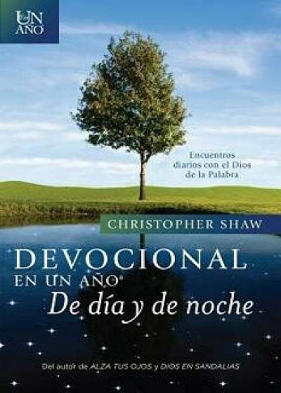 Devocional En Un A o--de D a Y de Noche: Encuentros Diarios Con El Dios de la Palabra, Paperback/Christopher Shaw