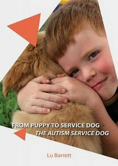 From Puppy to Service Dog: The Autism Dog, Paperback/Lu Barrett