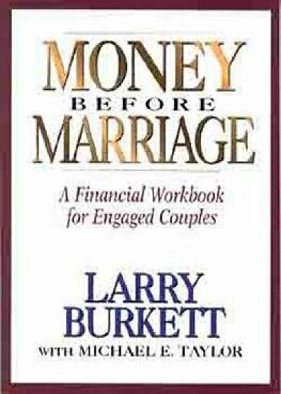 Money Before Marriage: A Financial Workbook for Engaged Couples, Paperback/Larry Burkett