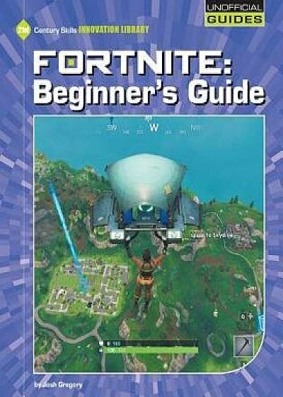 Fortnite: Beginner's Guide, Paperback/Josh Gregory