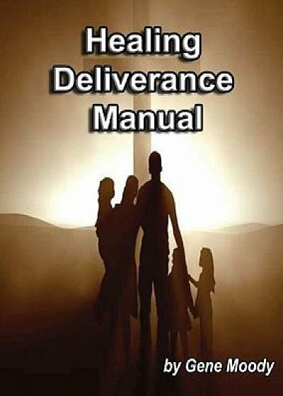 Healing Deliverance Manual, Paperback/Gene B. Moody