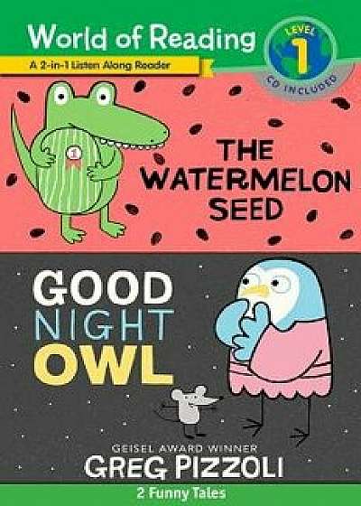 Watermelon Seed, the and Good Night Owl 2-In-1 Listen-Along Reader: 2 Funny Tales [With Audio CD], Paperback/Greg Pizzoli