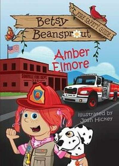 Betsy Beansprout Fire Safety Guide, Paperback/Amber Elmore