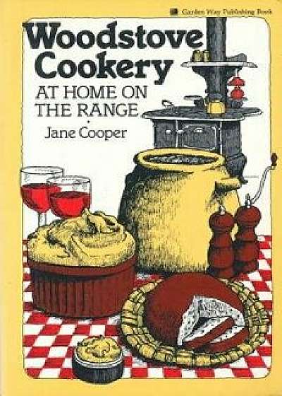 Woodstove Cookery: At Home on the Range, Paperback/Jane Cooper
