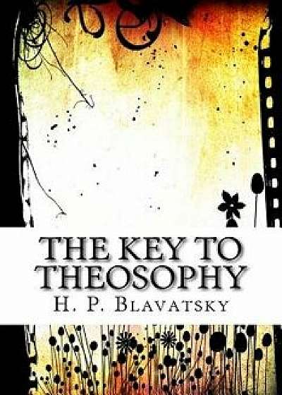 The Key to Theosophy, Paperback/H. P. Blavatsky