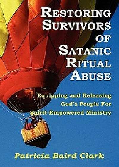 Restoring Survivors of Satanic Ritual Abuse, Paperback/Patricia Baird Clark