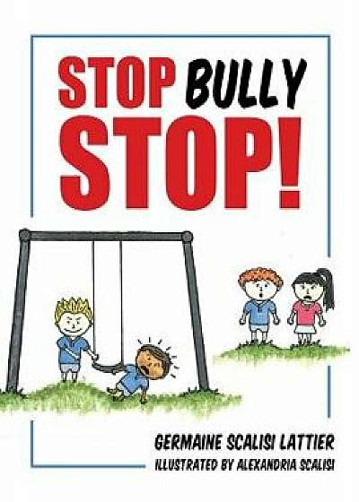 Stop Bully Stop!, Paperback/Germaine Scalisi Lattier