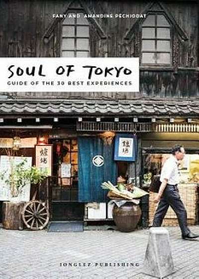 Soul of Tokyo: A Guide of 30 Exceptional Experiences, Paperback/Fany Pechiodat